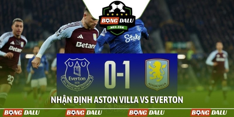 Nhận định Aston Villa vs Everton