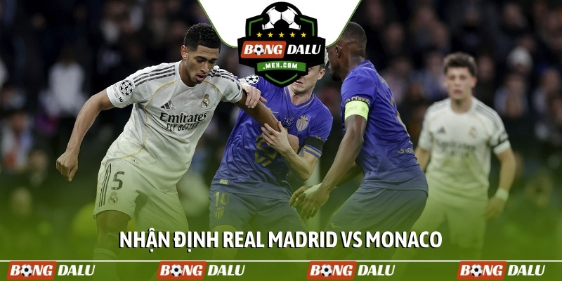 Nhận định Real Madrid vs Monaco