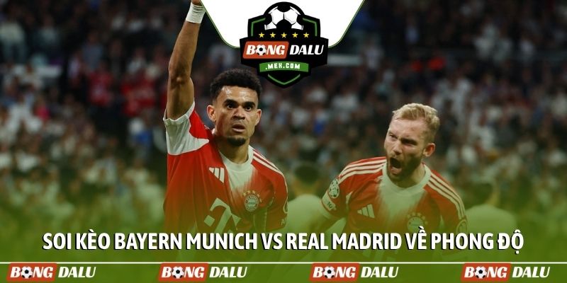 Soi kèo Bayern Munich vs Real Madrid về phong độ