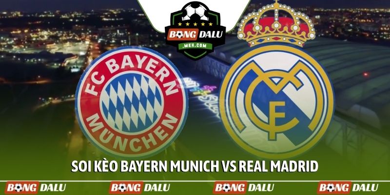 Soi kèo Bayern Munich vs Real Madrid, 2h00, 16/4, tứ kết C1