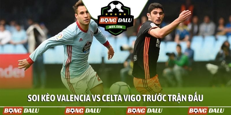 Soi kèo Valencia vs Celta Vigo trước trận đấu
